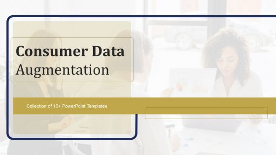 Consumer Data Augmentation Ppt PowerPoint Presentation Complete Deck With Slides Consumer Data Augmentation Ppt PowerPoint Presentation Complete Deck With Slides