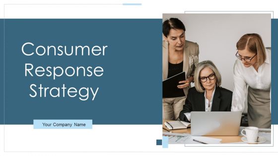 Consumer Response Strategy Ppt PowerPoint Presentation Complete With Slides