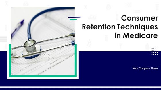 Consumer Retention Techniques In Medicare Ppt PowerPoint Presentation Complete Deck With Slides