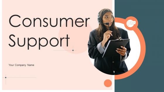 Consumer Support Ppt PowerPoint Presentation Complete Deck With Slides