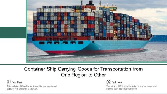 Container Ship Carrying Goods For Transportation From One Region To Other Ppt PowerPoint Presentation Slides PDF