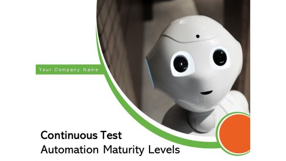 Continuous Test Automation Maturity Levels Artificial Intelligence Process Employee Satisfaction Ppt PowerPoint Presentation Complete Deck