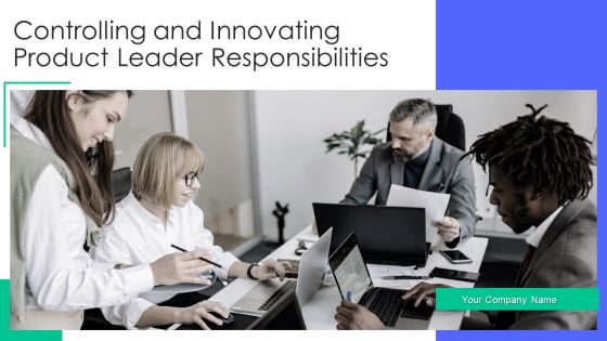 Controlling And Innovating Product Leader Responsibilities Ppt PowerPoint Presentation Complete Deck With Slides