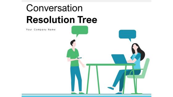 Conversation Resolution Tree Business Customer Ppt PowerPoint Presentation Complete Deck