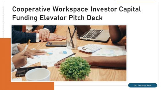 Cooperative Workspace Investor Capital Funding Elevator Pitch Deck Ppt PowerPoint Presentation Complete Deck With Slides