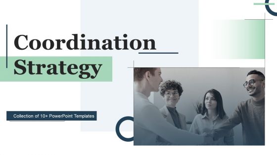 Coordination Strategy Ppt PowerPoint Presentation Complete Deck With Slides