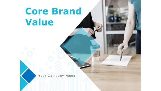 Core Brand Value Ppt PowerPoint Presentation Complete Deck With Slides