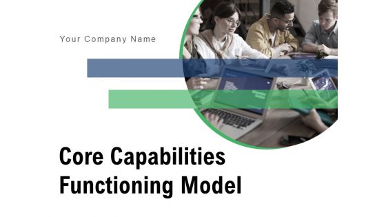 Core Capabilities Functioning Model Strategy Management Ppt PowerPoint Presentation Complete Deck