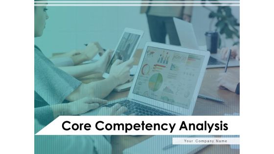Core Competency Analysis Ppt PowerPoint Presentation Complete Deck With Slides