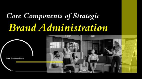 Core Components Of Strategic Brand Administration Ppt PowerPoint Presentation Complete Deck With Slides