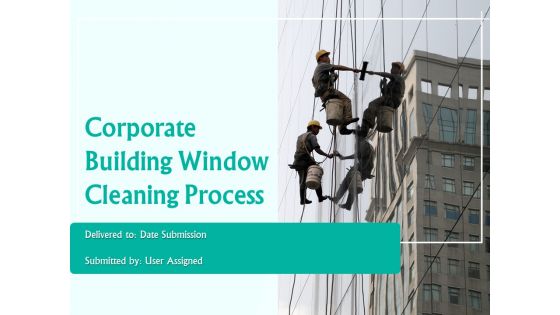 Corporate Building Window Cleaning Process Ppt PowerPoint Presentation Complete Deck With Slides