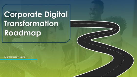 Corporate Digital Transformation Roadmap Ppt PowerPoint Presentation Complete Deck With Slides