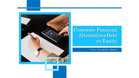 Corporate Financial Alternatives Debt Vs Equity Ppt PowerPoint Presentation Complete Deck With Slides