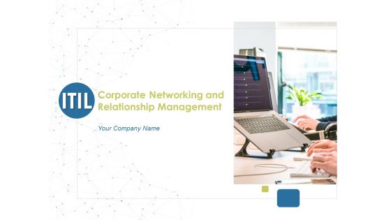 Corporate Networking And Relationship Management Ppt PowerPoint Presentation Complete Deck With Slides