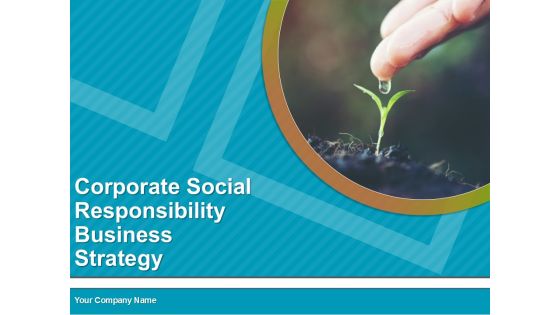 Corporate Social Responsibility Business Strategy PPT PowerPoint Presentation Complete Deck With Slides
