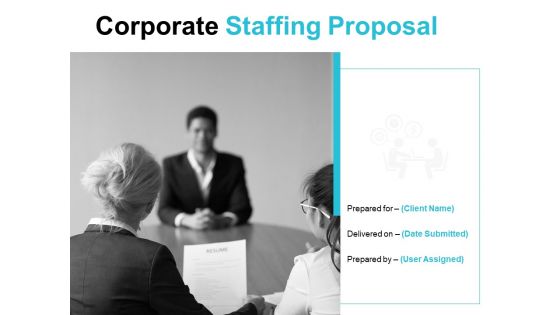 Corporate Staffing Proposal Ppt PowerPoint Presentation Complete Deck With Slides