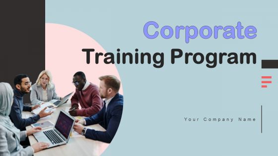 Corporate Training Program Ppt PowerPoint Presentation Complete Deck With Slides