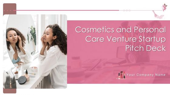 Cosmetics And Personal Care Venture Startup Pitch Deck Ppt PowerPoint Presentation Complete Deck With Slides