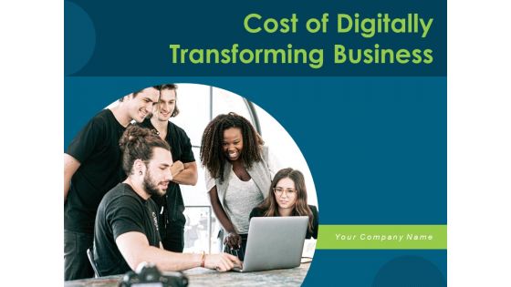 Cost Of Digitally Transforming Business Ppt PowerPoint Presentation Complete Deck With Slides Cost Of Digitally Transforming Business Ppt PowerPoint Presentation Complete Deck With Slides