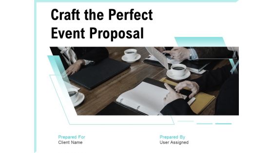 Craft The Perfect Event Proposal Ppt PowerPoint Presentation Complete Deck With Slides