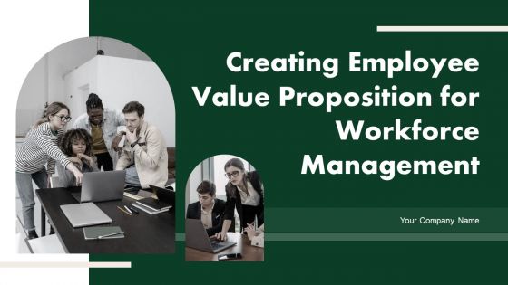 Creating Employee Value Proposition For Workforce Management Ppt PowerPoint Presentation Complete Deck With Slides