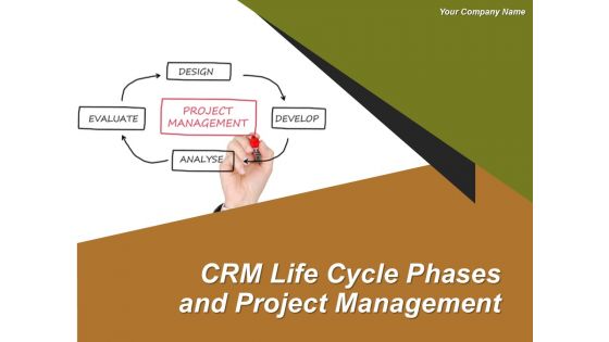Crm Life Cycle Phases And Project Management Ppt PowerPoint Presentation Complete Deck With Slides