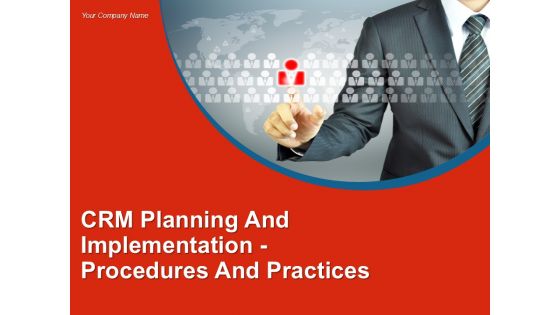 Crm Planning And Implementation Procedures And Practices PPT PowerPoint Presentation Complete Deck With Slides