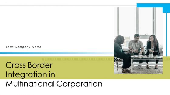Cross Border Integration In Multinational Corporation Ppt PowerPoint Presentation Complete Deck With Slides