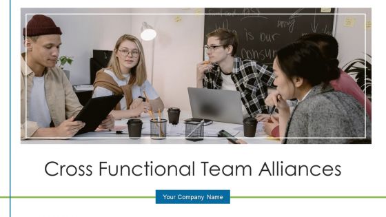 Cross Functional Team Alliance Ppt PowerPoint Presentation Complete Deck With Slides
