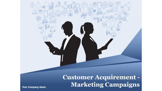 Customer Acquirement Marketing Campaigns Ppt PowerPoint Presentation Complete Deck With Slides