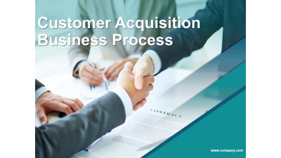 Customer Acquisition Business Process Ppt PowerPoint Presentation Complete Deck With Slides