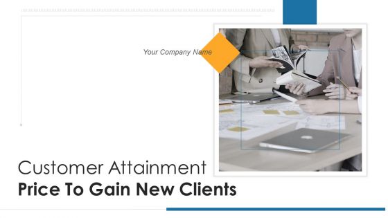 Customer Attainment Price To Gain New Clients Ppt PowerPoint Presentation Complete With Slides