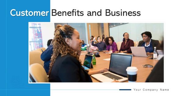 Customer Benefits And Business Performance Evaluation Ppt PowerPoint Presentation Complete Deck With Slides