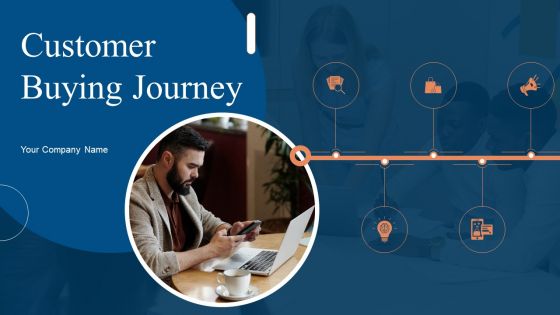 Customer Buying Journey Ppt PowerPoint Presentation Complete Deck With Slides