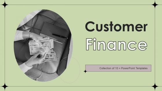 Customer Finance Ppt PowerPoint Presentation Complete Deck With Slides Customer Finance Ppt PowerPoint Presentation Complete Deck With Slides