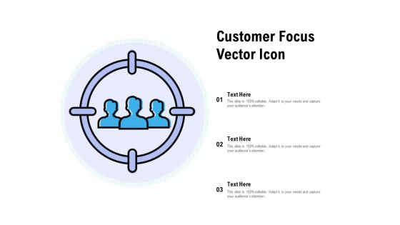 Customer Focus Vector Icon Ppt Slides Format PDF