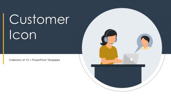 Customer Icon Ppt PowerPoint Presentation Complete With Slides