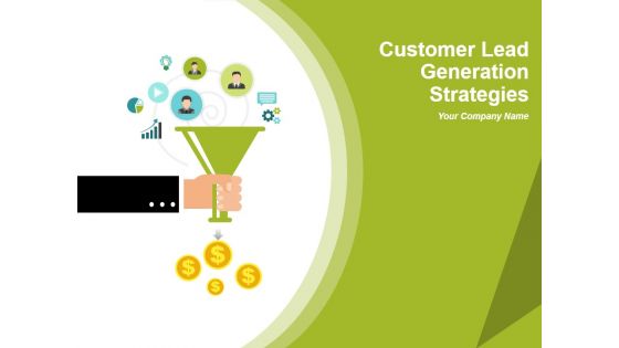 Customer Lead Generation Strategies Ppt PowerPoint Presentation Complete Deck With Slides