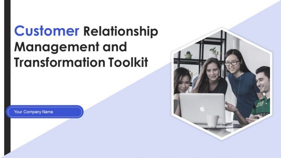 Customer Relationship Management And Transformation Toolkit Ppt PowerPoint Presentation Complete With Slides