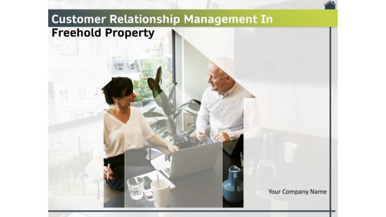 Customer Relationship Management In Freehold Property Ppt PowerPoint Presentation Complete Deck With Slides