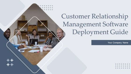 Customer Relationship Management Software Deployment Guide Ppt PowerPoint Presentation Complete Deck With Slides