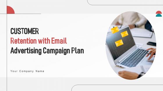 Customer Retention With Email Advertising Campaign Plan Ppt PowerPoint Presentation Complete Deck With Slides