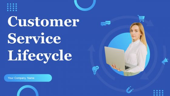 Customer Service Lifecycle Ppt PowerPoint Presentation Complete Deck With Slides