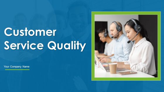 Customer Service Quality Ppt PowerPoint Presentation Complete Deck With Slides