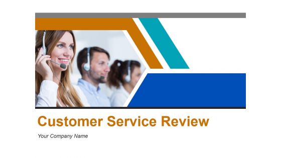 Customer Service Review Ppt PowerPoint Presentation Complete Deck With Slides