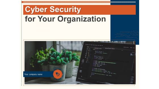 Cyber Security For Your Organization Ppt PowerPoint Presentation Complete Deck With Slides