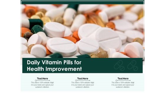 Daily Vitamin Pills For Health Improvement Ppt PowerPoint Presentation Pictures Model PDF