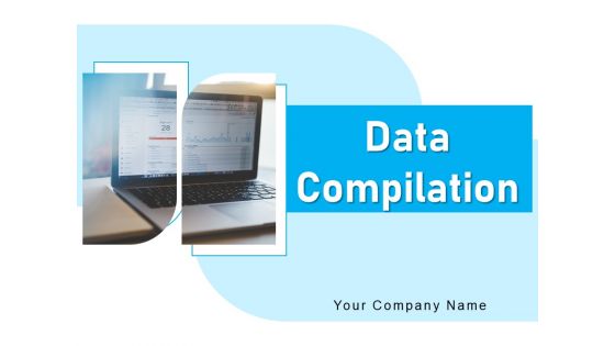 Data Compilation Data Accumulation Process Ppt PowerPoint Presentation Complete Deck