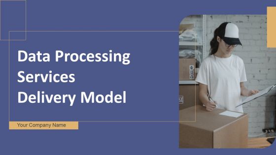 Data Processing Services Delivery Model Ppt PowerPoint Presentation Complete Deck With Slides