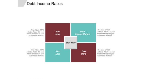 Debt Income Ratios Ppt PowerPoint Presentation Styles Influencers Cpb